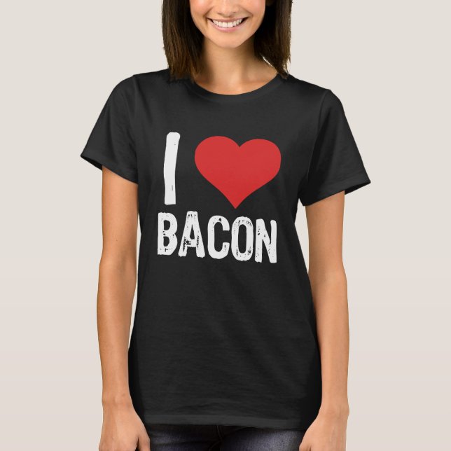 I Love Bacon T-Shirt (Front)