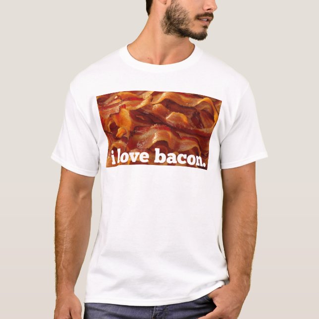 i love bacon. T-Shirt (Front)