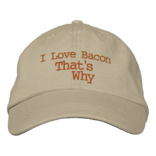 I Love Bacon That's Why Embroidered Hat