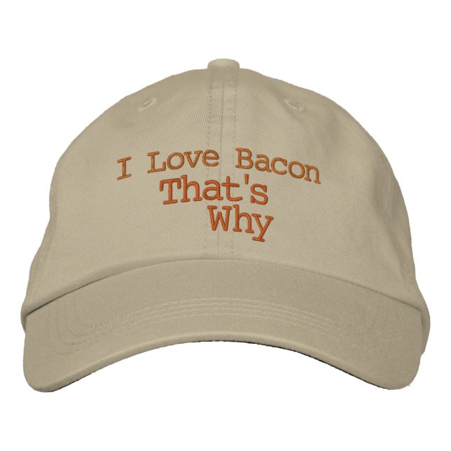 I Love Bacon That's Why Embroidered Hat (Front)