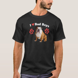 I Love Bad Boys  Male Bulldog Puppy Dog Mum Joke Q T-Shirt