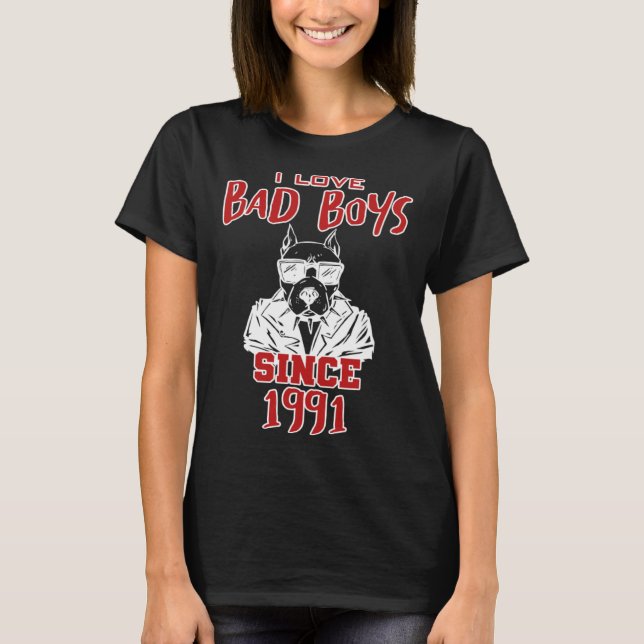 I love bad boys since 1991 T-Shirt (Front)