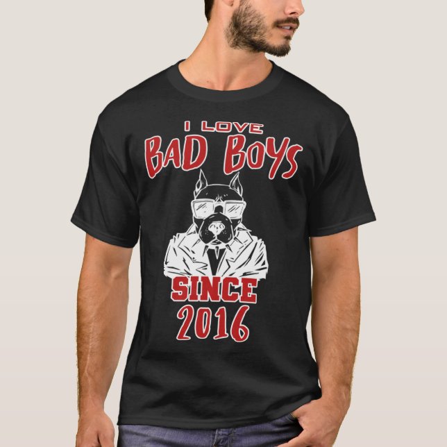 I love bad boys since 2016 T-Shirt (Front)