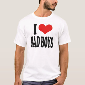 I Love Bad Boys T-Shirt