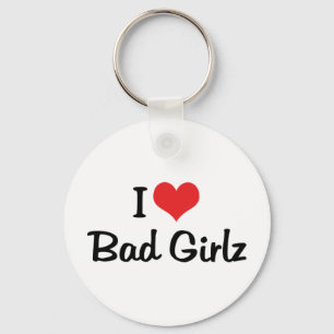 I Love Bad Girlz Keychain