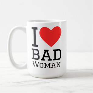 I love bad woman coffee mug