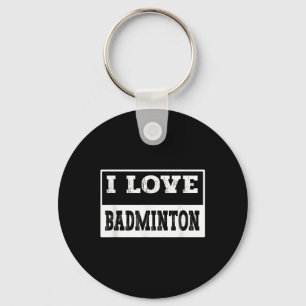 I Love Badminton Design For All Badminton Lovers & Key Ring