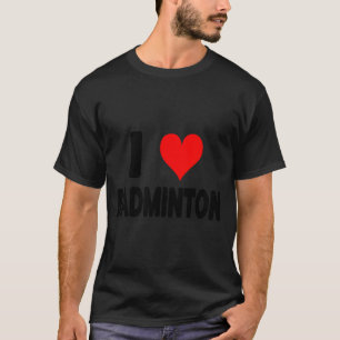 I Love Badminton - Heart Badminton Player Court Ga T-Shirt