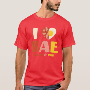 I love Bae Bacon And Egg Food Lover Gift funny T-Shirt