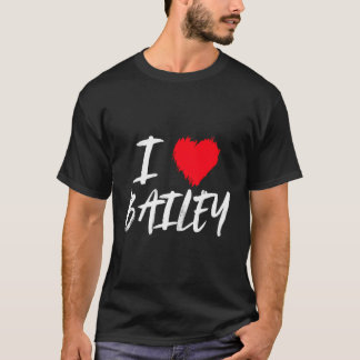 I Love Bailey Daughter Wife Mum Granddaughter Girl T-Shirt