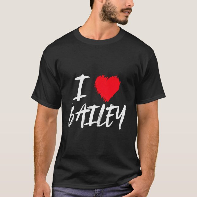 I Love Bailey Daughter Wife Mum Granddaughter Girl T-Shirt (Front)