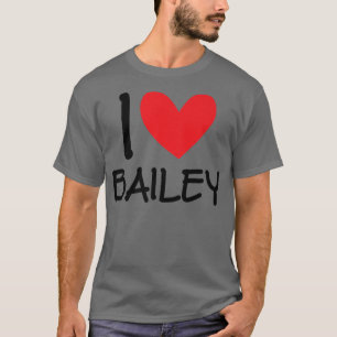 I Love Bailey Name Personalized Girl Woman Bff Fri T-Shirt