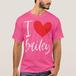 I Love Bailey Name Personalized Girl Woman Bff Fri T-Shirt