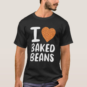 I Love Baked Beans T-Shirt