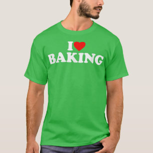 I Love Baking Baking Lover I Heart Baking T-Shirt
