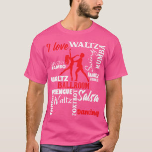 I Love Ballroom Dancing Dance Instructor Pair Chor T-Shirt