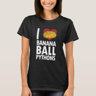 I love Banana Ball Pythons Pythonidae Banana Ball  T-Shirt