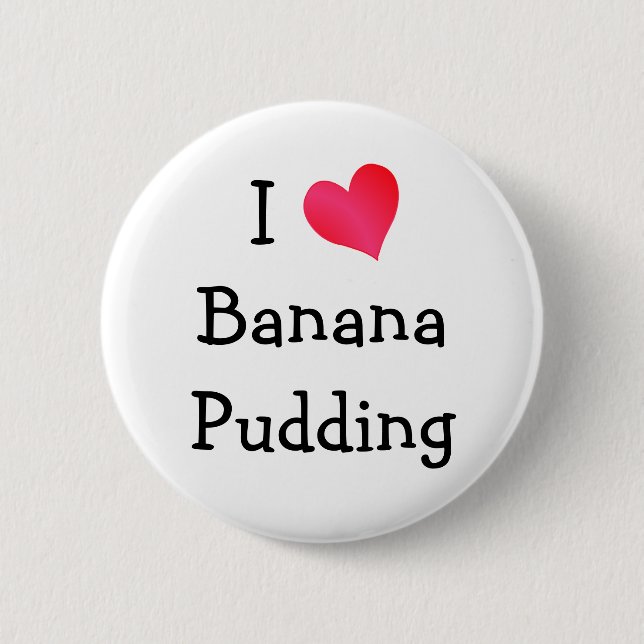 I Love Banana Pudding 6 Cm Round Badge (Front)