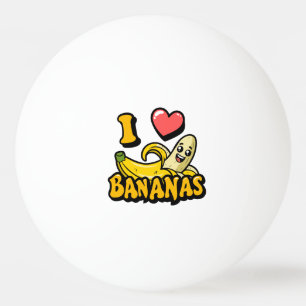 I Love Bananas Ping Pong Ball