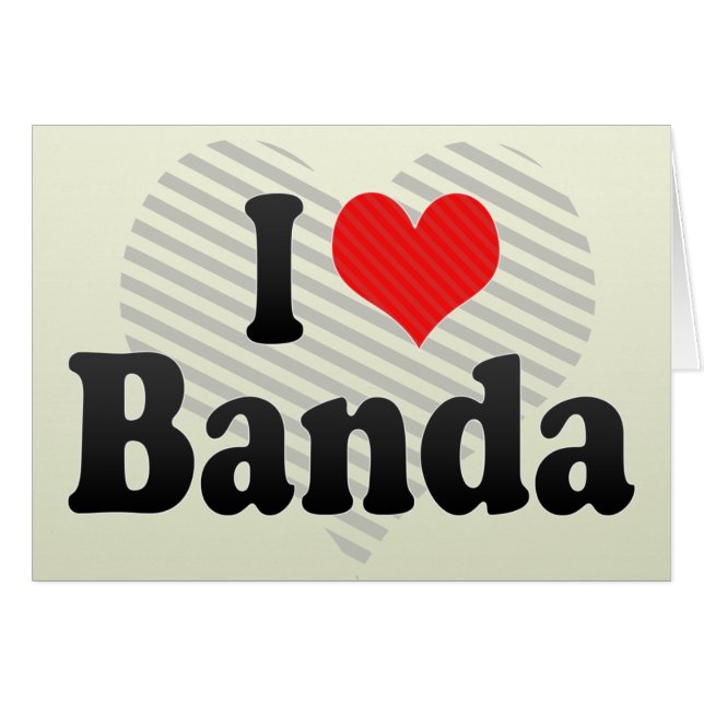 I Love Banda (Front Horizontal)