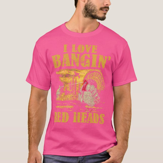 I Love Bangin' Red Heads Funny Turkey Hunting T-Shirt (Front)