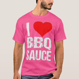 I Love Barbecue Sauce Funny BBQ Sauce Lover  T-Shirt