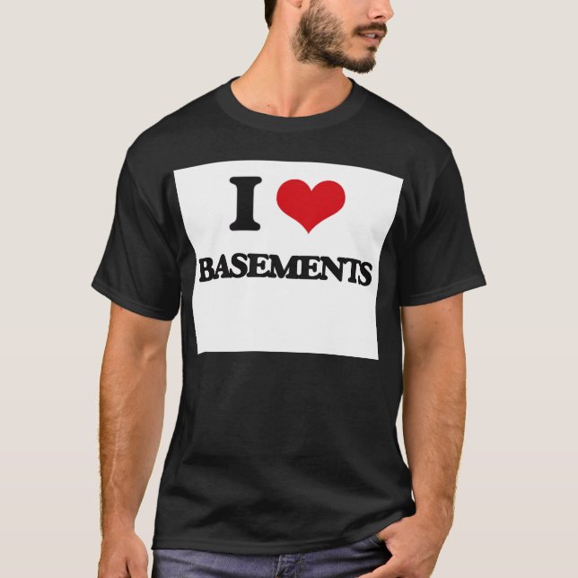 I Love Basements T-Shirt (Front)