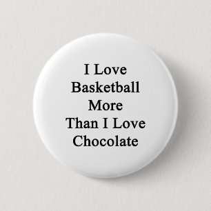 I Love Basketball More Than I Love Chocolate 6 Cm Round Badge