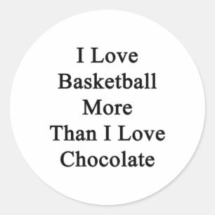 I Love Basketball More Than I Love Chocolate Classic Round Sticker