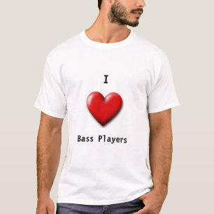 I love bass players T-Shirt