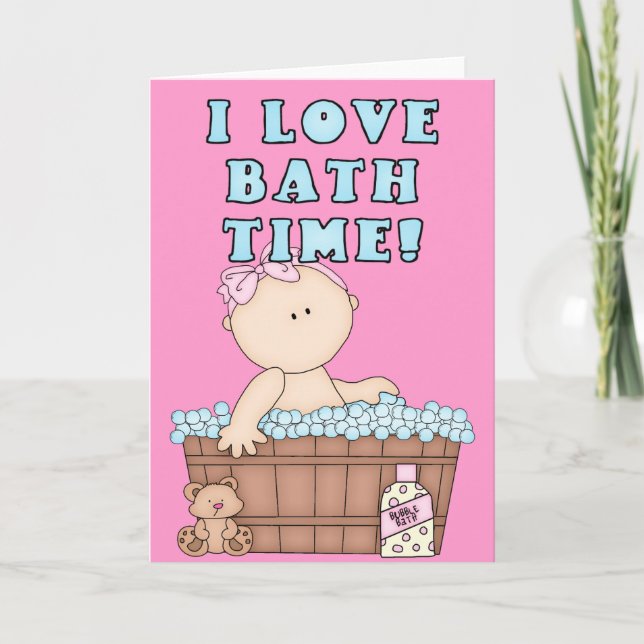 I Love Bath Time Baby Girl in Tub Greeting Card (Front)