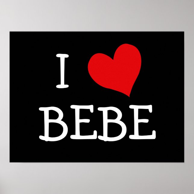 I Love Bebe Poster (Front)