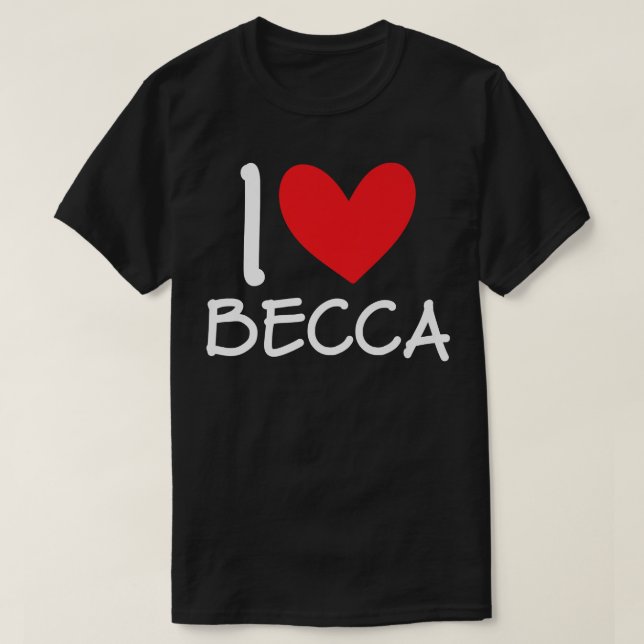 I Love Becca Name Personalised Girl Woman BFF Frie T-Shirt (Design Front)