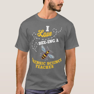 I Love Bee-Ing A Forensic Science Teacher Honey Be T-Shirt