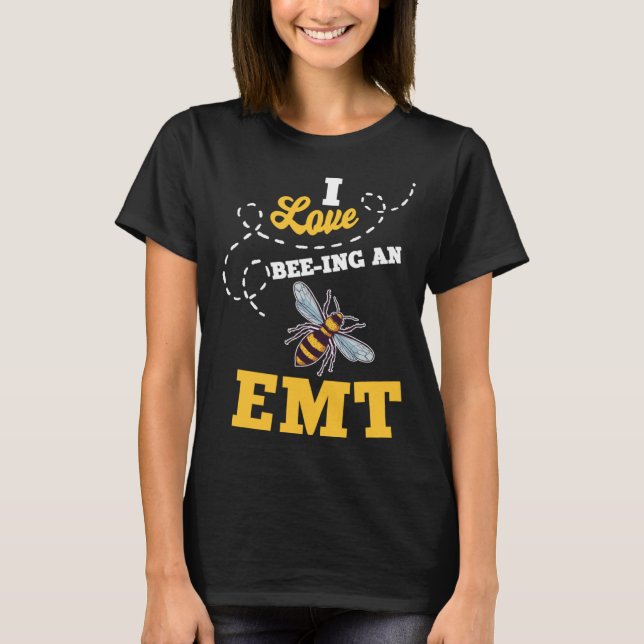 I Love Bee Ing An EMT Honey Bee Job Profession T-Shirt (Front)