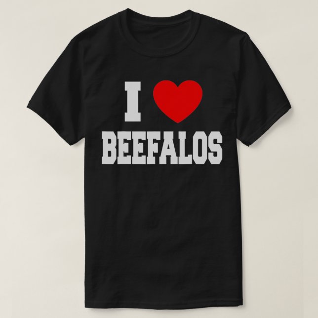 I Love Beefalos  T-Shirt (Design Front)