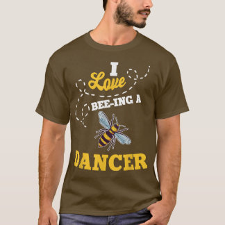 I Love BeeIng A Dancer Honey Bee Job Profession T-Shirt