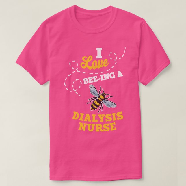 I Love BeeIng A Dialysis Nurse Honey Bee Job Profe T-Shirt (Design Front)