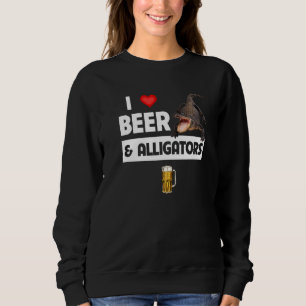 I Love Beer and Alligators Reptile Funny Drinking Sweatshirt