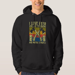 I Love Beer And Axe Throwing And Maybe 3 People Hoodie