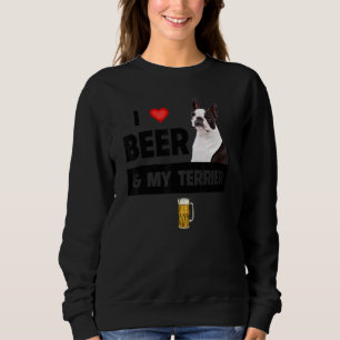 I Love Beer And My Boston Terrier Mum Dad Dog Owne Sweatshirt