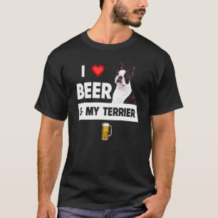 I Love Beer And My Boston Terrier Mum Dad Dog Owne T-Shirt