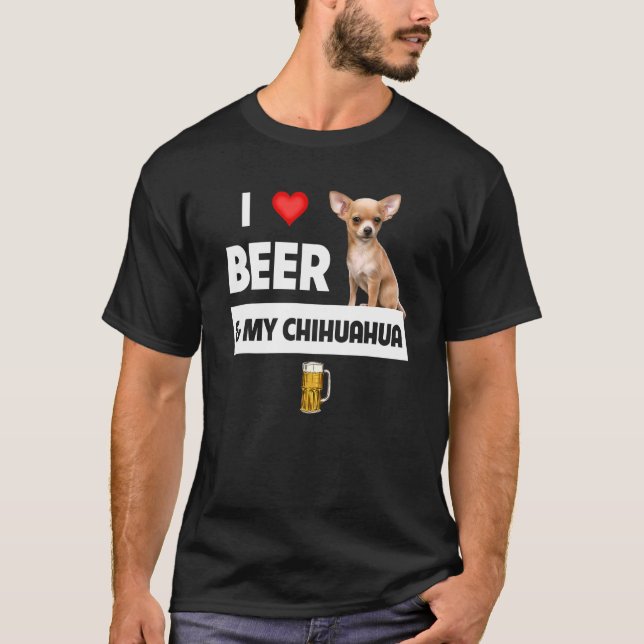 I Love Beer And My Chihuahua Mum Dad Drinking Pet  T-Shirt (Front)