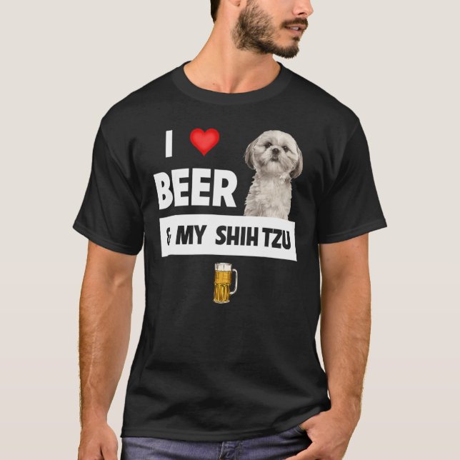 I Love Beer And My Shih Tzu Mum Dad Dog Drinking P T-Shirt (Front)
