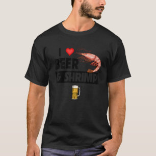 I Love Beer and Shrimp Cajun Boil Seafood Gumbo Dr T-Shirt