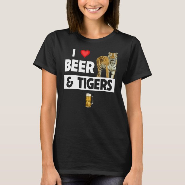 I Love Beer and Tigers Funny Drinking Animal Lover T-Shirt (Front)