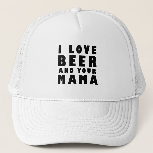 I love beer and your mama trucker hat (Front)