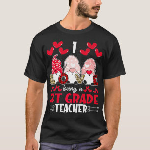 I Love Being 1st Grade Teacher Valentines Gnome Pr T-Shirt