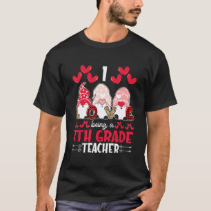 I Love Being 7th Grade Teacher Valentines Gnome T-Shirt