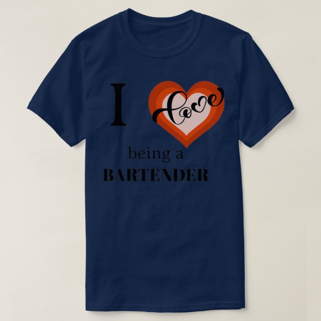 I LOVE BEING A BARTENDER 2 T-Shirt (Design Front)